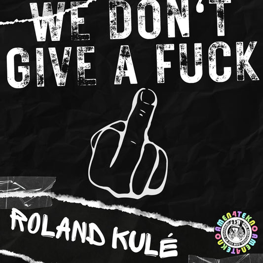 We Dont Give a Fuck - Roland.K