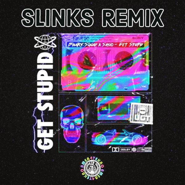 Binary Squad and Sasio - Get Stupid (Slinks Remix)