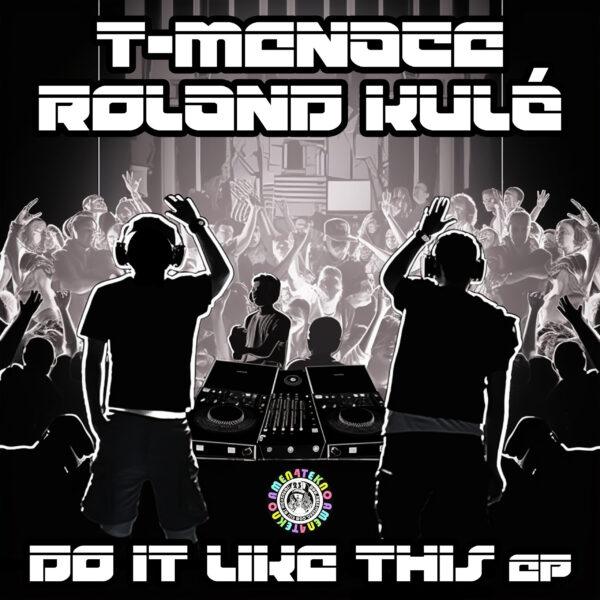 T-Menace and Roland Kulé - Do It Like This EP